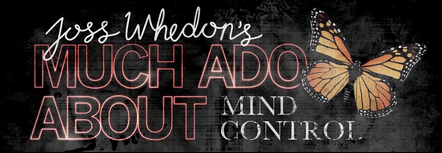 Joss Whedon's Much Ado About Mind Control